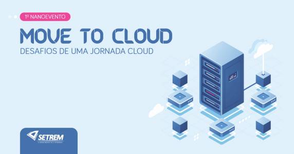 Com o tema ?Move to cloud?, evento vai abordar os desafios da computação em nuvem